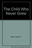 The Child Who Never Grew Hardcover – March 1, 1992

by Pearl S. Buck  (Author)


