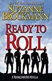 Ready to Roll: A Troubleshooters Novella (Troubleshooters Shorts and Novellas Book 5) Kindle Edition
by Suzanne Brockmann (Author)