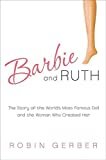 Barbie and Ruth: The Story of the World's Most Famous Doll and the Woman Who Created Her by Robin Gerber (2009-02-03) 
