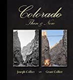 Colorado Then & Now Hardcover – 
by Grant Collier  (Author), Joseph Collier  (Author)

