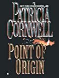 Point of Origin: Scarpetta (Book 9) (Kay Scarpetta) Kindle Edition
by Patricia Cornwell (Author)