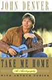 Take Me Home: An Autobiography Kindle Edition  by John Denver  (Author), Arthur Tobier (Author)    