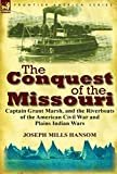 The Conquest of the Missouri: Captain Grant Marsh, and the Riverboats of the American Civil War and Plains Indian Wars Hardcover – December 12, 2011

by Joseph Mills Hansom (Author)

