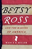 Betsy Ross and the Making of America Kindle Edition

by Marla R. Miller  (Author) 

