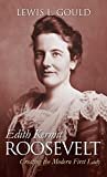 Edith Kermit Roosevelt: Creating the Modern First Lady Kindle Edition
by Lewis L. Gould (Author)