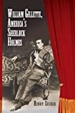 William Gillette, America's Sherlock Holmes Kindle Edition
by Henry Zecher (Author)