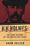 H. H. Holmes: The True History of the White City Devil Kindle Edition
by Adam Selzer (Author)