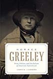 Horace Greeley: Print, Politics, and the Failure of American Nationhood Kindle Edition
by James M. Lundberg (Author)