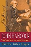 John Hancock: Merchant King and American Patriot Kindle Edition
by Harlow Giles Unger (Author)