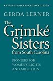 The Grimké Sisters from South Carolina: Pioneers for Women's Rights and Abolition 2nd Edition, Kindle Edition
by Gerda Lerner (Author)