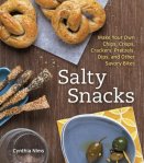 Salty Snacks: Make Your Own Chips, Crisps, Crackers, Pretzels, Dips, and Other Savory Bites [A Cookbook]#NationalPretzelMonth