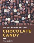 Ah! 150 Yummy Chocolate Candy Recipes: A Yummy Chocolate Candy Cookbook You Will Love
#NationalChocolateDay