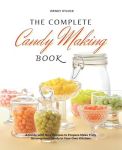The Complete Candy Making Book: Brittles, Caramels, Homemade Caramels, Gummies, Lollipops, Chocolates, Fudge, Truffles and So Much More#PeanutBrittleDay