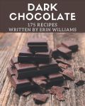 175 Dark Chocolate Recipes: A Dark Chocolate Cookbook for All Generation#NationalDarkChocolateDay