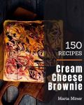 150 Cream Cheese Brownie Recipes: A Cream Cheese Brownie Cookbook for Effortless Meals#CreamCheeseBrownieDay