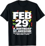 Leap Year Birthday - Feb 29th Birthday - Leap Day Birthday T-Shirt#NationalLeapDay