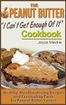 The Peanut Butter "I Can't Get Enough Of It" Cookbook: Healthy, Mouth-Watering Recipes, and Fascinating Facts For Peanut Butter Lovers#PeanutButterLoversDay