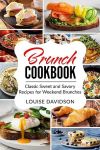 Brunch Cookbook: Classic Sweet and Savory Recipes for Weekend Brunches#NationalBrunchMonth