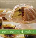 Coffee and Cake: Enjoy the Perfect Cup of Coffee--with Dozens of Delectable Recipes for Café Treats#NationalCoffeeCakeDay