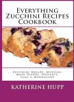Everything Zucchini Recipes Cookbook: Zucchini Breads, Muffins, Main Dishes, Desserts, Jams & Marmalade#NationalZucchiniBreadDay