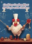 Cooking Cordon Bleu: 99 Ways with Chicken#ChickenCordonBleuDay
