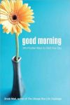 Good Morning: 365 Positive Ways to Start Your Day (Find More Joy, Happiness, and Inspiration with Positive Thinking)#UpsyDaisyDay