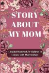 STORY ABOUT MY MOM: A Guided Workbook for Children to Connect with Their Mothers (STORY ABOUT MY MUM)#IntergenerationMonth