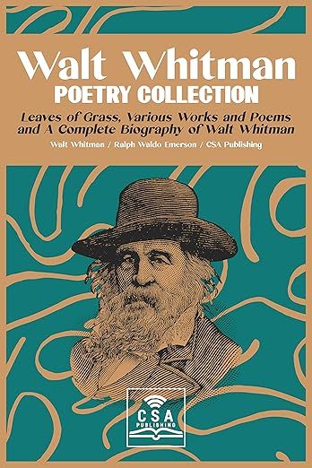Walt Whitman Poetry Collection: Leaves of Grass, Various Works and Poems, and A Complete Biography of Walt Whitman