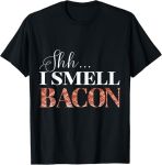 Funny shh i smell bacon, International Bacon Day T-Shirt#InternationalBaconDay